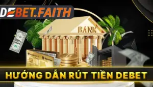 Hướng Dẫn Rút Tiền DEBET Nhanh Chóng Chỉ Trong 1s