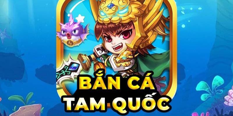 ban ca tam quoc