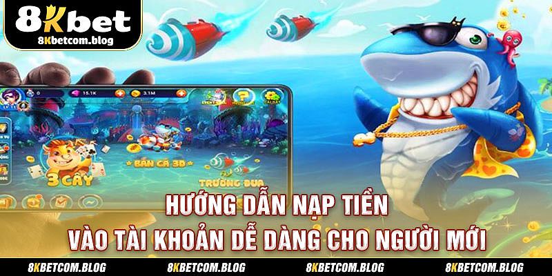 Hướng dẫn nạp tiền vào tài khoản dễ dàng cho người mới